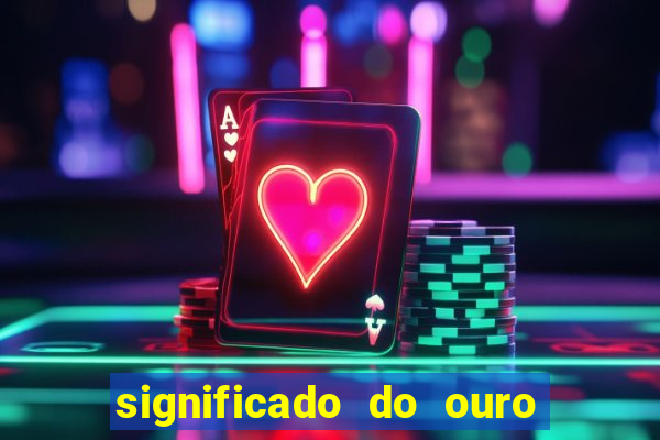 significado do ouro no mundo espiritual